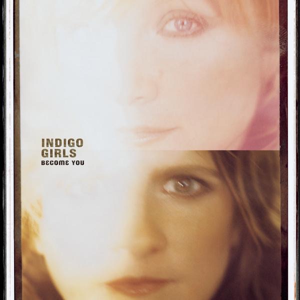 Indigo Girls - Become You